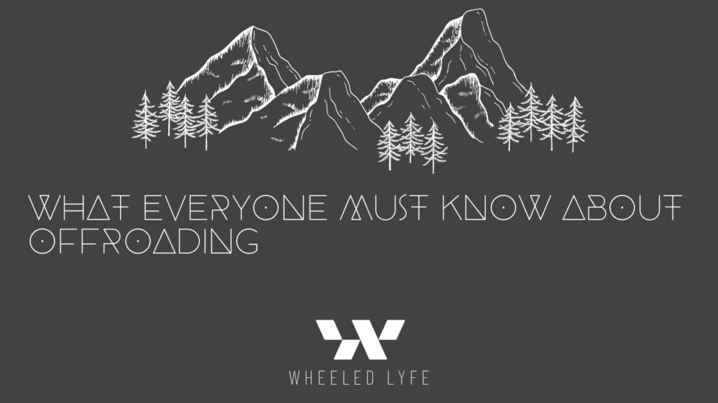 WHAT EVERYONE MUST KNOW ABOUT OFFROADING