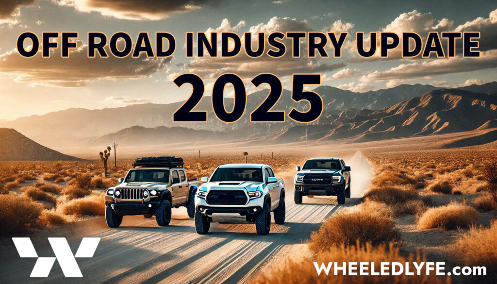 Off Road Industry Update 2025 -- Wheeled Lyfe Off-Road